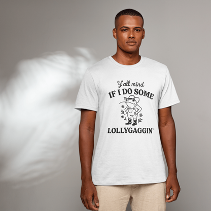 Y'all Mind If I Do Some Lollygaggin T-Shirt