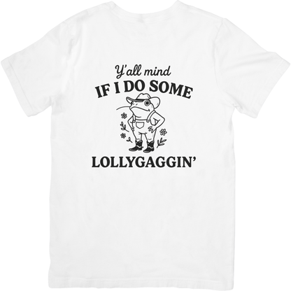 Y'all Mind If I Do Some Lollygaggin T-Shirt