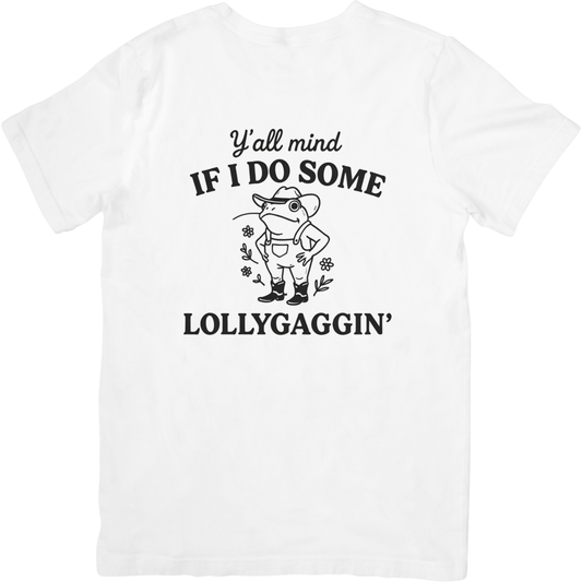 Y'all Mind If I Do Some Lollygaggin T-Shirt