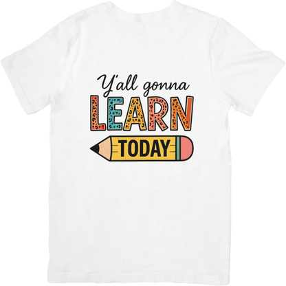 Y'all Gonna Learn Today T-Shirt