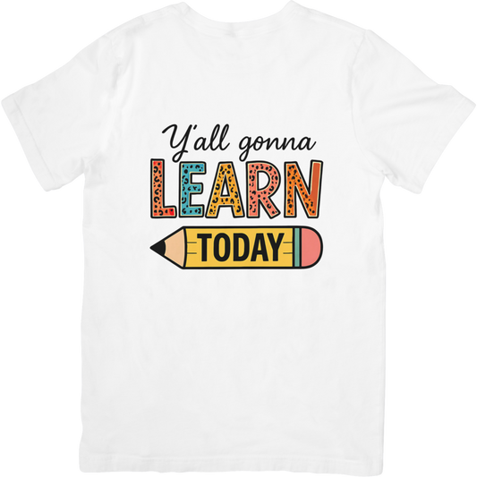 Y'all Gonna Learn Today T-Shirt